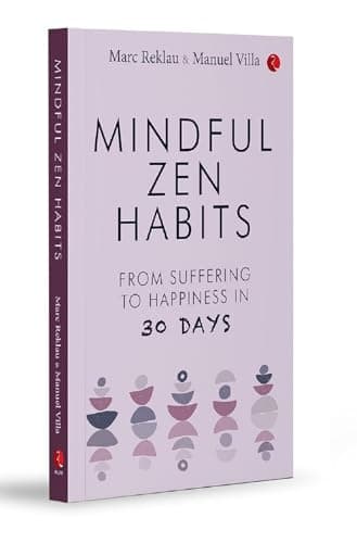 MINDFUL ZEN HABITS: From Suffering to Happiness In 30 Days