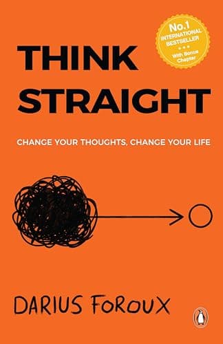 Think Straight: Change Your Thoughts, Change Your Life | Master Your Mind, Overcome Negative Thinking, and Transform Your Life | A Practical Guide to Taking Control of Your Thoughts and Achieving Succ