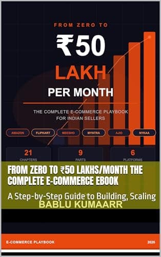 FROM ZERO TO ₹50 LAKHS/MONTH The Complete E-Commerce eBook: A Step-by-Step Guide to Building, Scaling & Dominating Marketplaces Like Amazon, Flipkart, AJIO & Nykaa