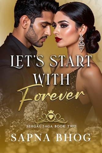 Let's Start with Forever: An Indian Billionaire second chance romance (Sehgal Family & Friends Book 2)