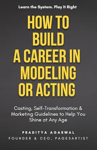 How to Build a Career in Modeling or Acting: Casting, Self-Transformation & Marketing Guidelines to Help You Shine at Any Age
