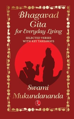Bhagavad Gita for Everyday Living : Selected Verses with Key Takeaways