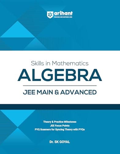 Arihant Skills in Mathematics Algebra for JEE Main & Advanced 2026-2027 | Theory, Practice Milestones & PYQ Scanners | Ideal for IIT JEE Aspirants by Dr. SK Goyal