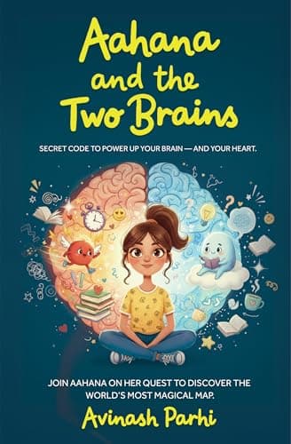 Aahana and the Two Brains: Interactive Picture Book with Fun Questions That Help Children Understand Their Minds and Emotions via Tools Age 7+ By Avinash Parhi
