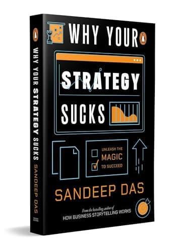 Why Your Strategy Sucks: Build Smarter Frameworks to Win at Work and in Life | By the Best-selling Author of How Business Storytelling Works