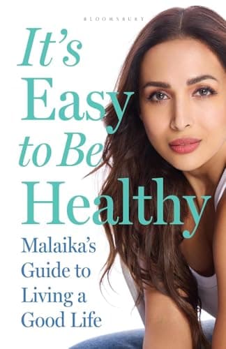 It’s Easy to Be Healthy: Malaika’s Guide to Living a Good Life — A Bestseller Wellness Guide to Fitness, Nutrition, Beauty and Healthy Living