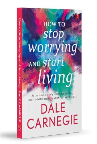 How to Stop Worrying and Start Living
