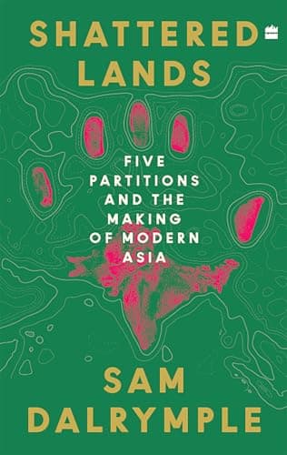 Shattered Lands: Five Partitions and the Making of Modern Asia
