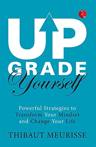 UPGRADE YOURSELF: POWERFUL STRATEGIES TO TRANSFORM YOUR MINDSET AND CHANGE YOUR LIFE