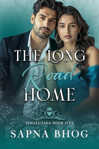 The Long Road Home: An Indian Billionaire second chance romance (Sehgal Family & Friends Book 5)