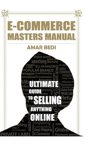 E-Commerce Masters Manual: Ultimate Guide to Selling Anything Online – Build, Scale & Automate Your Ecom Brand | By Amar Bedi