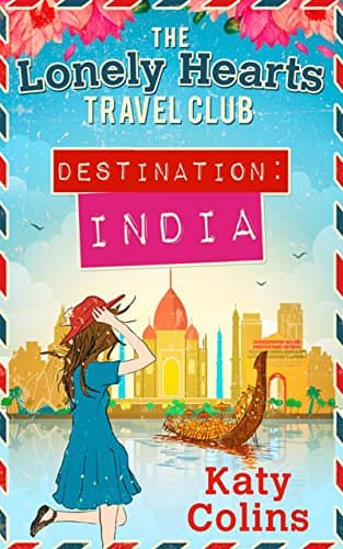 Destination India: The laugh-out-loud, uplifting escapist read (The Lonely Hearts Travel Club Book 2)