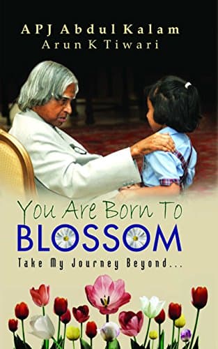 YOU ARE BORN TO BLOSSOM: Unveiling Your Inner Potential with A.P.J. Abdul Kalam and Arun Tiwari: Dr. Kalam visualizes Information and Communication Technology mining the rural talent.