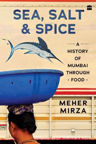Sea, Salt And Spice: A History of Mumbai through Food