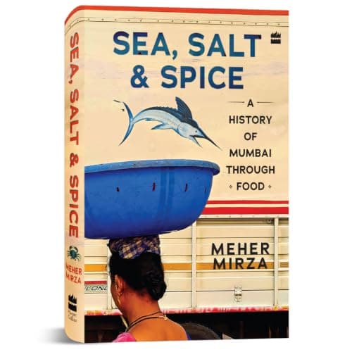 Sea, Salt And Spice: A History of Mumbai through Food 2