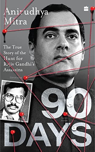 Ninety Days: The True Story of the Hunt for Rajiv Gandhi's Assassins [NOW A MAJOR WEB SERIES]