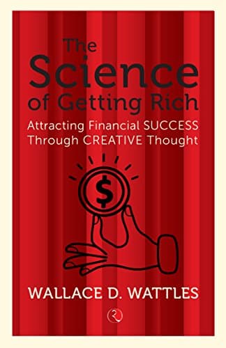 The Science of Getting Rich: Attracting Financial Success Through Creative Thought