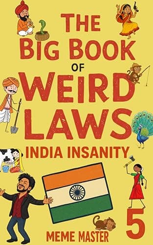 The Big Book of Weird Laws 5: India Insanity: (Fun Illustrated Novel For Kids)