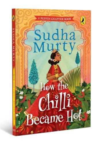 How the Chilli Became Hot by Sudha Murty: Gorgeous Full-Colored Children's Chapter Book | A Story Book Celebrating Kindness, Humility, and other Moral Values