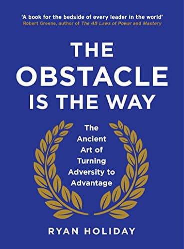 THE OBSTACLE IS THE WAY