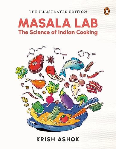 The Illustrated Masala Lab: Beautiful New Edition of the Bestselling Book on the Science of Indian Cooking