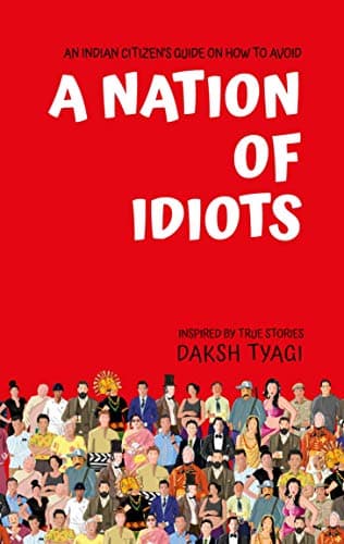 A Nation of Idiots: Daksh Tyagi's National Bestseller