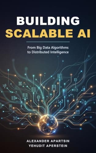 Building Scalable AI: From Big Data Algorithms to Distributed Intelligence (Hands-On AI Science)