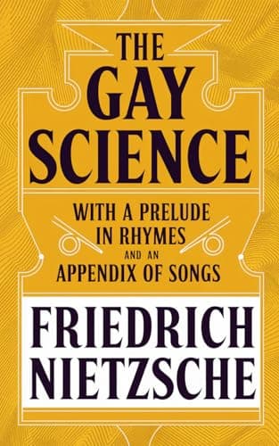 The Gay Science: With a Prelude in Rhymes and an Appendix of Songs