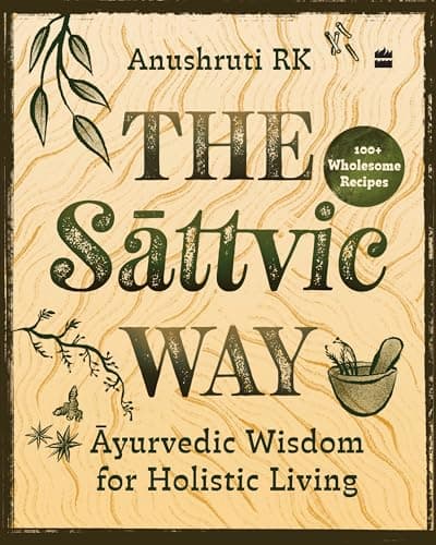 The Sattvic Way : Ayurvedic Wisdom for Holistic Living